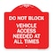 Signmission Do Not Block Vehicle Access Needed All Times, Red & White Aluminum Sign, 18" x 18", RW-1818-24153 A-DES-RW-1818-24153 - alternate 1